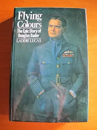 Flying Colours: The Epic Story Of Douglas Bader