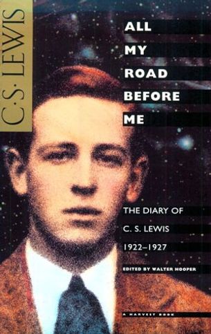All My Road Before Me: The Diary of C. S. Lewis, 1922-1927