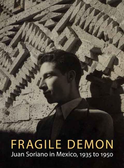 Fragile Demon: Juan Soriano in Mexico, 1935 to 1950