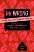Mr. Wrong: Real-Life Stories about the Men We Used to Love