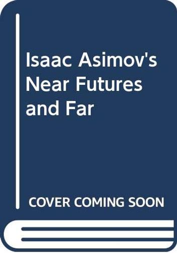 Isaac Asimov's Near Futures and Far