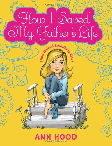 How I Saved My Father's Life (And Ruined Everything Else)