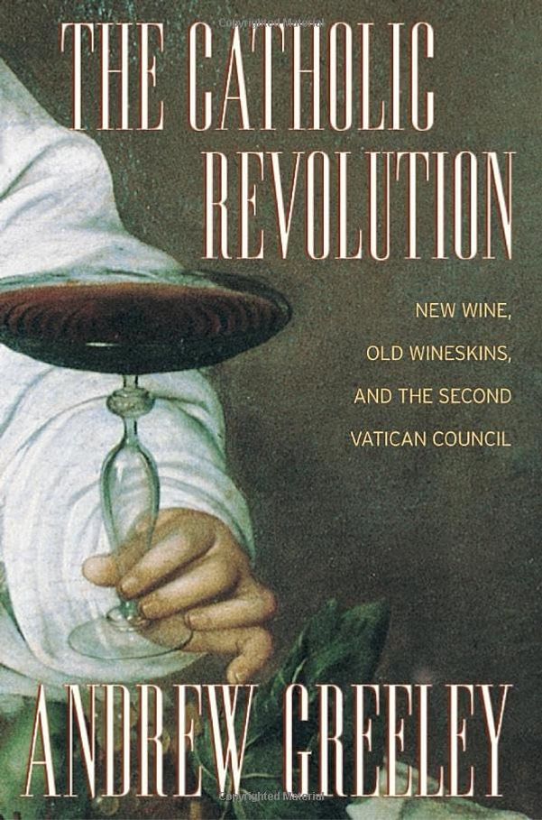 The Catholic Revolution: New Wine, Old Wineskins and the Second Vatican Council