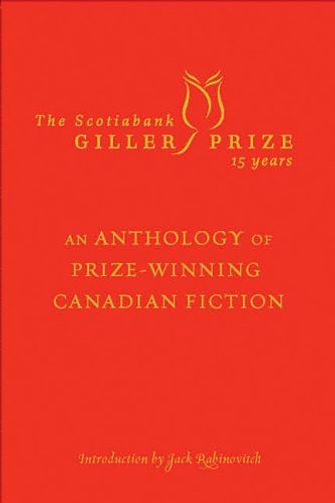 The Scotiabank Giller Prize 15 Years: An Anthology of Prize-Winning Canadian Fiction.