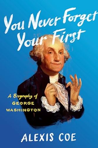 You Never Forget Your First: A Biography of George Washington