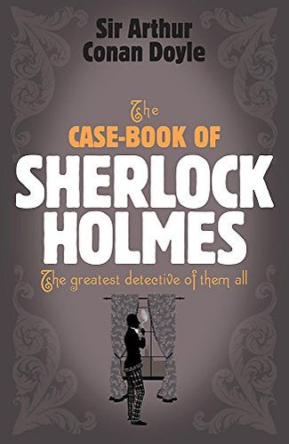 The Case-Book of Sherlock Holmes