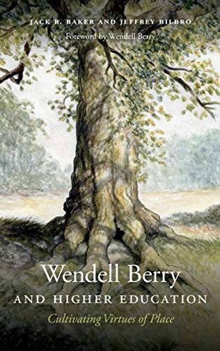 Wendell Berry and Higher Education: Cultivating Virtues of Place