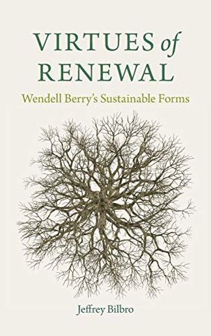 Virtues of Renewal: Wendell Berry's Sustainable Forms