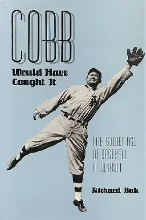 Cobb Would Have Caught It: The Golden Age of Baseball in Detroit
