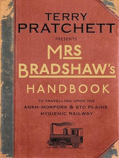 Mrs Bradshaw's Handbook: To Travelling Upon the Ankh-Morpork & Sto Plains Hygienic Railway