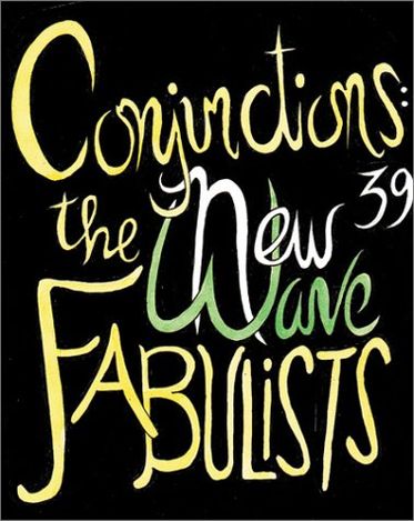 Conjunctions #39: The New Wave Fabulists