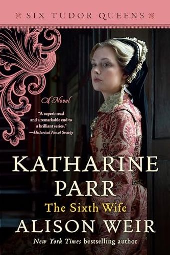 Katharine Parr: The Sixth Wife
