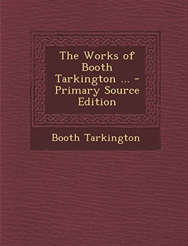The Works of Booth Tarkington ...