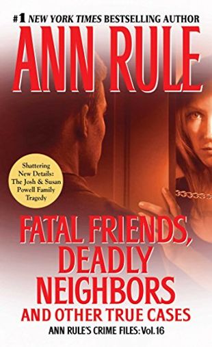 Fatal Friends, Deadly Neighbors and Other True Cases