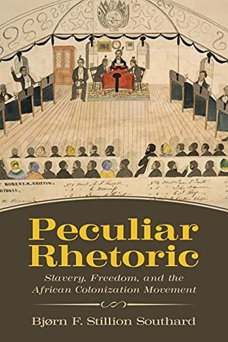 Peculiar Rhetoric: Slavery, Freedom, and the African Colonization Movement