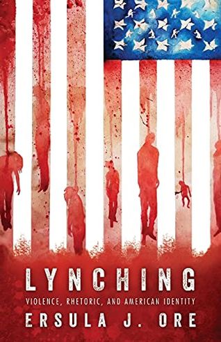 Lynching: Violence, Rhetoric, and American Identity