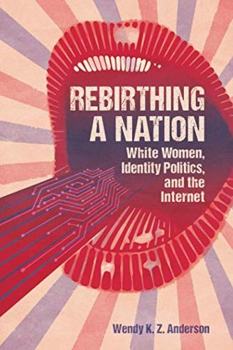 Rebirthing a Nation: White Women, Identity Politics, and the Internet