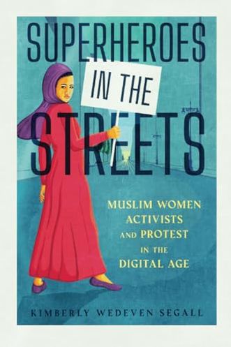 Superheroes in the Streets: Muslim Women Activists and Protest in the Digital Age