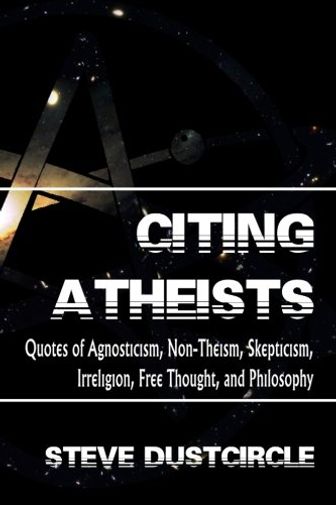 Citing Atheists: Quotes of Agnosticism, Non-Theism, Skepticism, Irreligion, Free Thought, and Philosophy