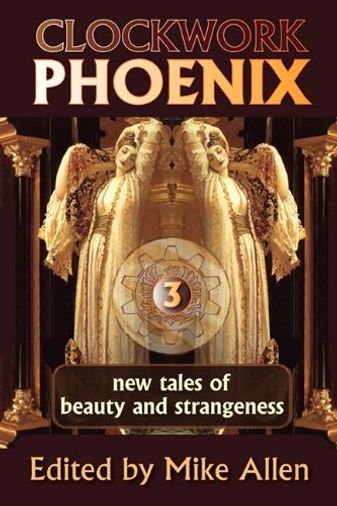 Clockwork Phoenix 3: New Tales of Beauty and Strangeness