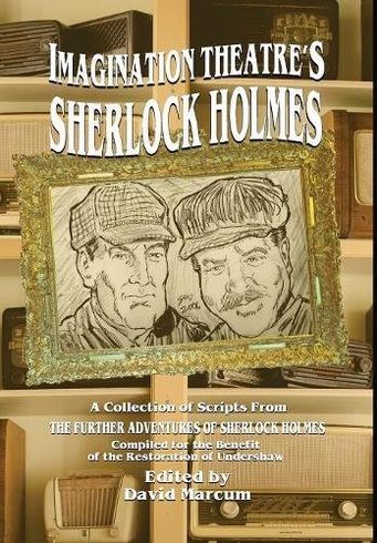 Imagination Theatre's Sherlock Holmes of Scripts From The Further Adventures of Sherlock Holmes