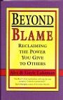 Beyond Blame : Reclaiming the Power You Give to Others