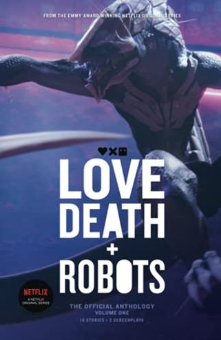 Love, Death and Robots: The Official Anthology: Volume One
