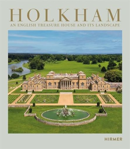 Holkham: An English Treasure House and Its Landscape