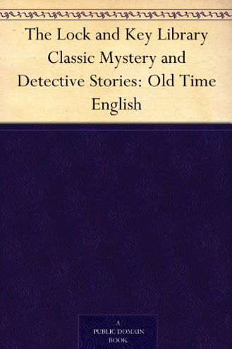The Lock and Key Library Classic Mystery and Detective Stories