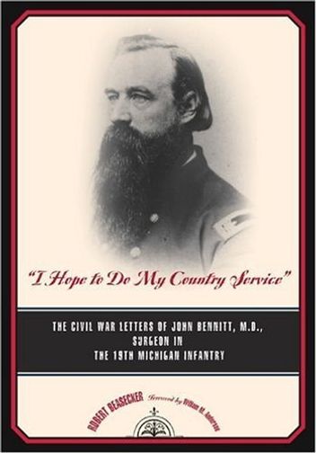 "I Hope to Do My Country Service" : The Civil War Letters of John Bennitt, M.D., Surgeon, 19th Michigan Infantry
