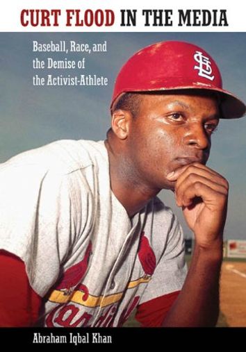 Curt Flood in the Media: Baseball, Race, and the Demise of the Activist Athlete