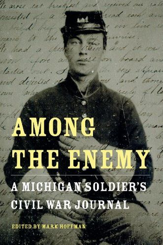 Among the Enemy: A Michigan Soldier's Civil War Journal