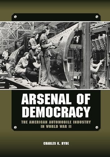 Arsenal of Democracy: The American Automobile Industry in World War II