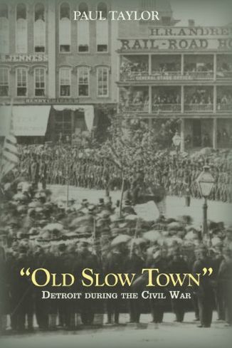 "Old Slow Town": Detroit during the Civil War