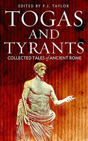 Togas and Tyrants: Collected Tales of Ancient Rome