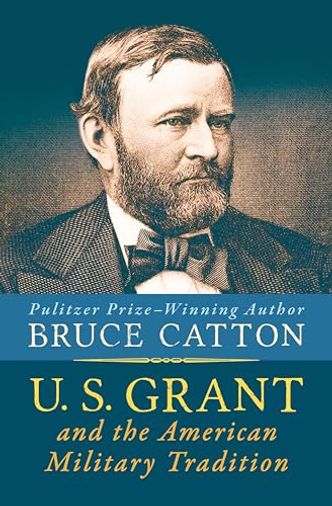 U. S. Grant and the American Military Tradition
