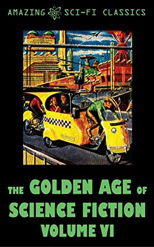 The Golden Age of Science Fiction - Volume VI