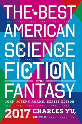 The Best American Science Fiction and Fantasy 2017