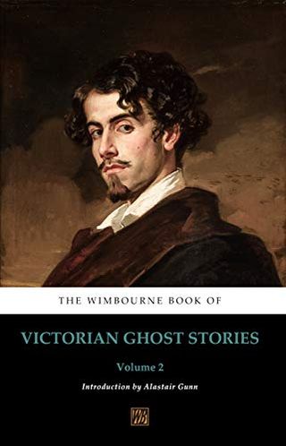 The Wimbourne Book of Victorian Ghost Stories: Volume 2