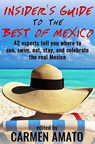 The Insider’s Guide to the Best of Mexico