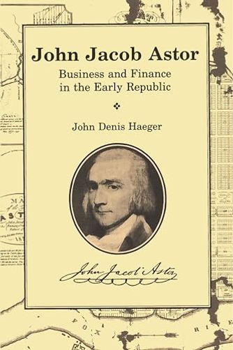 John Jacob Astor: Business and Finance in the Early Republic