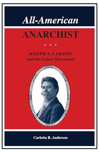 All-American Anarchist: Joseph A. Labadie and the Labor Movement