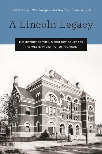 A Lincoln Legacy: The History of the U.S. District Court for the Western District of Michigan