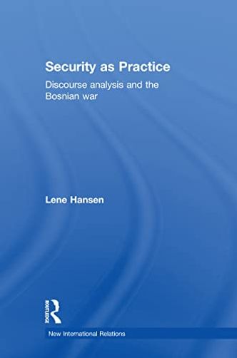 Security as Practice: Discourse Analysis and the Bosnian War