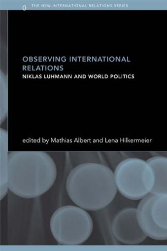 Observing International Relations: Niklas Luhmann and World Politics