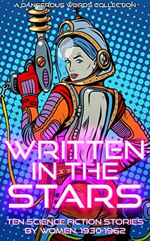 Written in the Stars: Science Fiction Stories by Women, 1930-1962