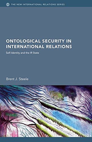 Ontological Security in International Relations: Self-Identity and the IR State