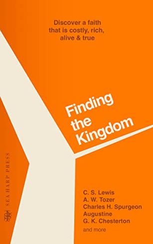 Finding the Kingdom: Discover a Faith that is Costly, Rich, Alive & True