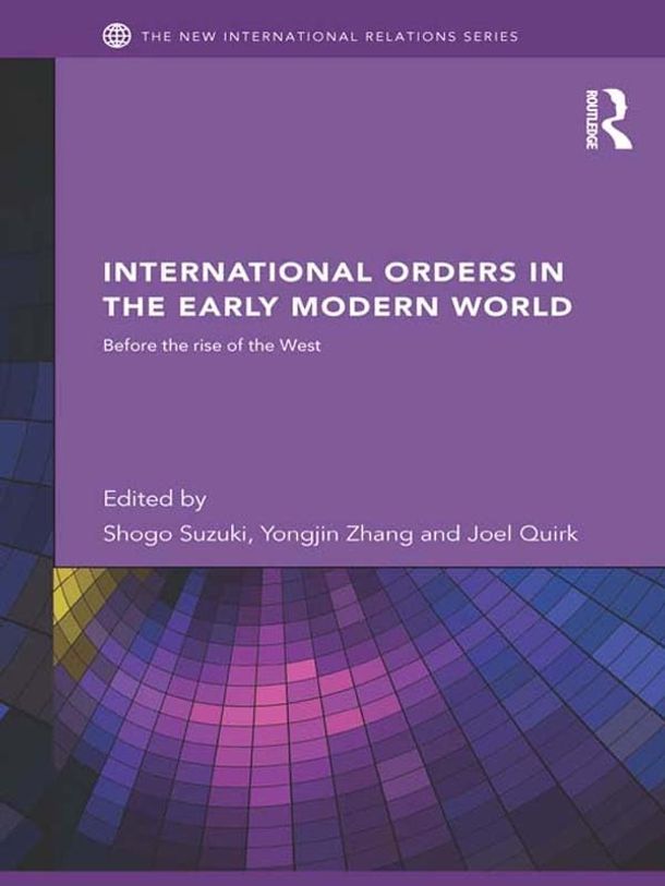International Orders in the Early Modern World: Before the Rise of the West
