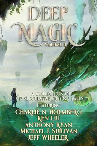 Deep Magic: Volume II: A Speculative Fiction Collection